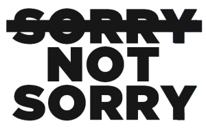 Sorry not sorry image